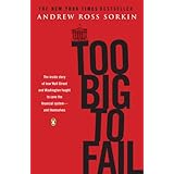 Too Big to Fail: The Inside Story of How Wall Street and Washington Fought to Save the FinancialSystem--and Themselves