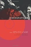 Discographies: Dance, Music, Culture and the Politics of Sound