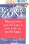 The Pleasure Zone: Why We Resist Good Feelings and How to Let Go and Be Happy