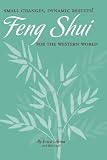Small Changes, Dynamic Results! Feng Shui for the Western World