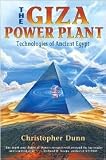Giza Power Plant: Technologies of Ancient Egypt by Christopher P. Dunn