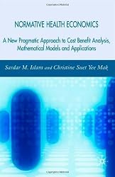 Normative Health Economics: A New Approach to Cost Benefit Analysis, Mathematical Models and Applications