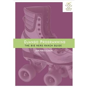 Django Programming: The Big Nerd Ranch Guide (Big Nerd Ranch Guides)