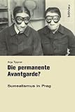 Die permanente Avantgarde?: Surrealismus in Prag