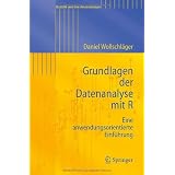 Grundlagen der Datenanalyse mit R: Eine anwendungsorientierte Einf�hrung (Statistik und ihre Anwendungen)von "Daniel Wollschl�ger"