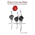 Drawn from the Plains: Life in the Wilds of Namibia and Mo�ambique