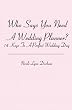 Who Says You Need A Wedding Planner?: 14 Keys To A Perfect Wedding Day