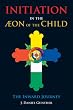 Initiation in the Aeon of the Child: The Inward Journey: The Journey Inwards