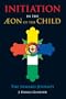 Initiation in the Aeon of the Child: The Inward Journey