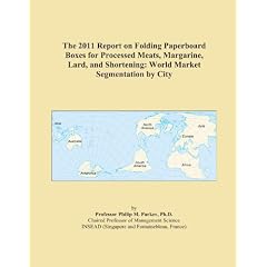 The 2011 Report on Folding Paperboard Boxes for Processed Meats, Margarine, Lard, and Shortening: World Market Segmentation by City