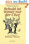 Schuld ist immer nur der Chor: Mit ei...
