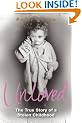 Unloved: The True Story of a Stolen Childhood