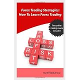 Forex Trading Strategies: How to Learn Forex Tradingby Aurel Radulescu