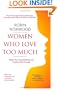 Women Who Love Too Much: When You Keep Wishing and Hoping He'll Change