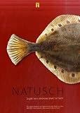 NATUSCH - Es gibt kein sch&ouml;neres Wort f&uuml;r Fisch: Die besten Rezepte und Tipps rund um den Fisch aus dem NATUSCH Fischereihafen-Restaurant in Bremerhaven - Regina Kahle, Werner Schwarz