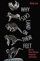 Why Cats Land on Their Feet: And 76 Other Physical Paradoxes and Puzzles