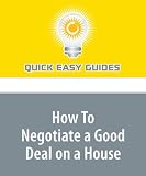 How To Negotiate a Good Deal on a House: Tips and Strategies to Help You Navigate the Negotiation of a Real Estate Contract