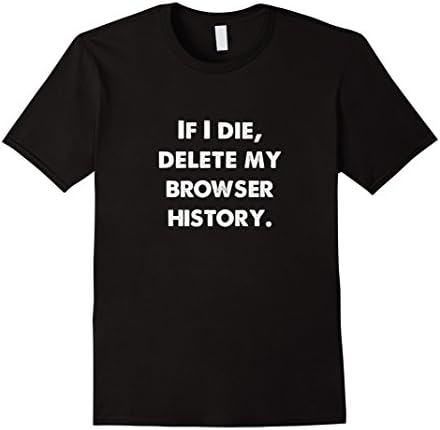 Men's If I Die, Delete My Browser History - Funny T-Shirt XL Black