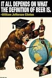 It all depends on what the definition of beer is - Wlliam Jefferson Clinton - 12x18 Framed Print in