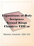 Expositions of Holy Scripture Second Kings Chapters VIII to End and Chronicles, Ezra,and Nehemiah. Esther, Job, Proverbs, and Ecclesiastes