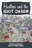 Hustlers and the Idiot Swarm: A Working Class Rant for a Doomed Civilization