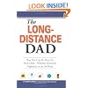 The Long-Distance Dad: How You Can Be There for Your Child-Whether Divorced, Deployed, or On-the road.