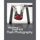 Mastering Canon EOS Flash Photographyby NK Guy