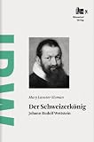 Produkt-Bild: Der Schweizerk&ouml;nig: Johann Rudolf Wettstein