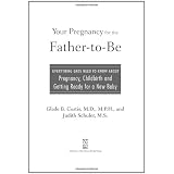 YourPregnancyfortheFather-to-Be:EverythingDadsNeedtoKnowaboutPregnancy,ChildbirthandGettingReadyforaNewBaby