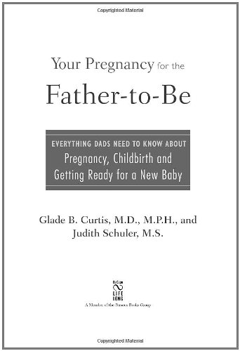 Your Pregnancy for the Father-to-Be: Everything Dads Need to Know about Pregnancy, Childbirth and Getting Ready for a New Baby