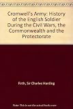 Cromwell's army : a history of the English soldier during the Civil Wars, the Commonwealth and the Protectorate