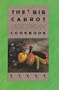 The Big Carrot Vegetarian Cookbook: From The Kitchen Of The Big Carrot