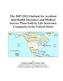 The 2007-2012 Outlook for Accident and Health Insurance and Medical Service Plans Sold by Life Insurance Companies in the United States