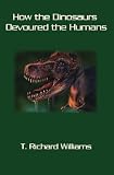 How the Dinosaurs Devoured the Humans