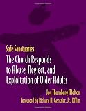 Safe Sanctuaries - Older Adults: The Church Responds to Abuse, Neglect, and Exploitation of Older Adults
