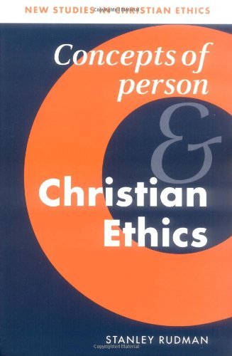 Concepts of Person and Christian Ethics (New Studies in Christian Ethics)