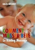 Livres Massages - Comment masser b�b� : Le Kidding Massage