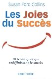 Les joies du succès : Dix techniques qui redéfinissent le succès Les joies du succès : Dix techniques qui redéfinissent le succès