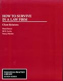 How to Survive in a Law Firm: Client Relations (Paralegal Practice Library, Estrin)