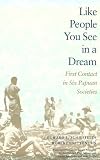 Like People You See in a Dream: First Contact in Six Papuan Societies