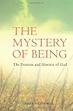 The mystery of being : the presence and absence of God