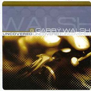 GARRY WALSH : UNCOVERD