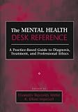Mental Health Desk Reference
 A Practice-based Guide to Diagnosis
 Treatment
 and Professional Ethics,
