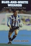 Blue-and-White Wizards: The Sheffield Wednesday Dream Team