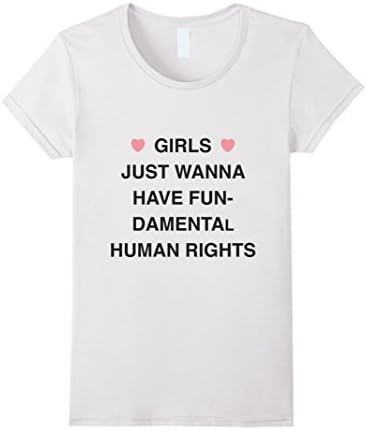 Women's Girls Just Wanna Have Fundamental Human Rights T-Shirt Large White