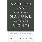 Natural Law, Laws of Nature, Natural Rights: Continuity And Discontinuity in the History of Ideas by  Francis Oakley