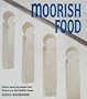 Moorish Food: Mouthwatering Recipes from Morocco and the Mediterranean