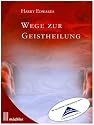 Edwards, H: Wege zur Geistheilung
