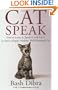 Cat Speak: How To Learn It, Speak It, And Use It To Have A Happy, Healthy, Well-Mannered Cat