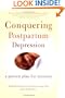 Conquering Postpartum Depression: A Proven Plan For Recovery